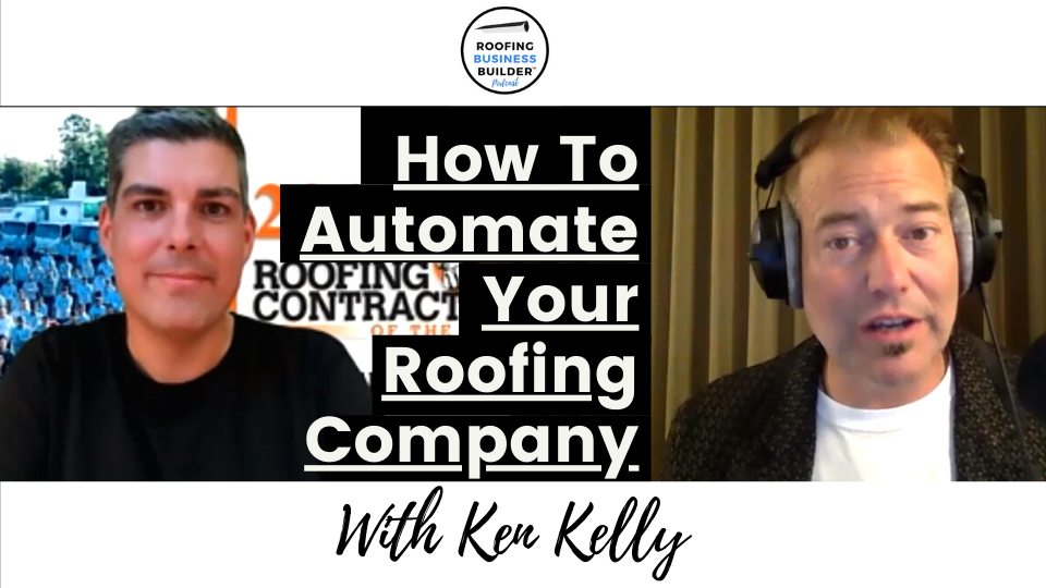 Ken Kelly of Kelly Roofing and Daniel Lakstins host of the Roofing Business Builder Podcast
